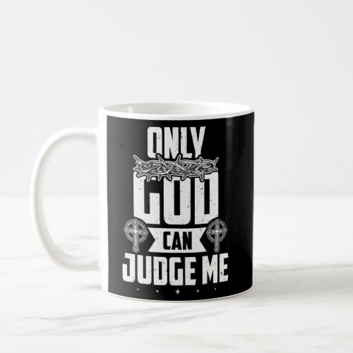 Christian Faith Only God Can Judge Me Coffee Mug