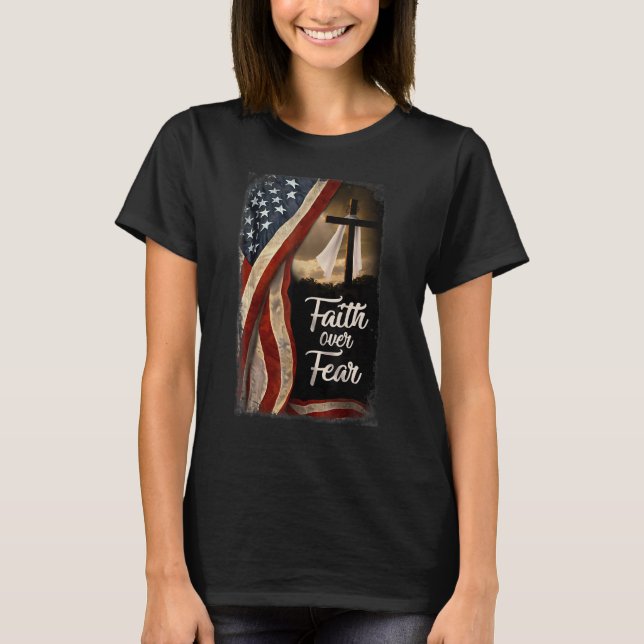 Christian Faith Over Fear American Flag Patriotic  T-Shirt (Front)