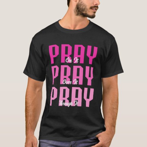 Christian Faith Pray On It Pray Over It Pray Throu T_Shirt