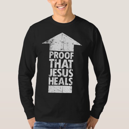 Christian Faith _ Proof That Jesus Heals T_Shirt