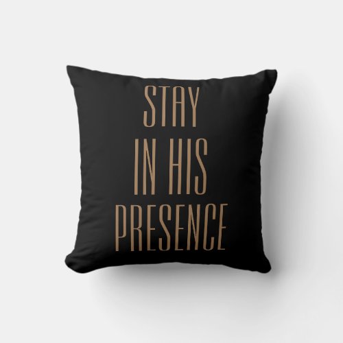 Christian Faith Quote Stay in His Presence Throw Pillow