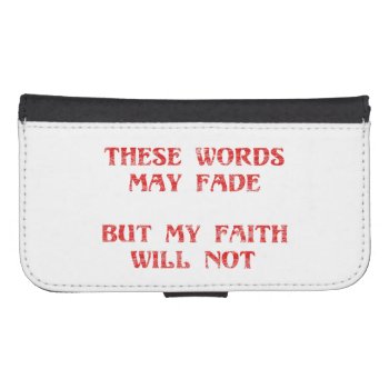 Christian Faith Galaxy S4 Wallet Case by tjustleft at Zazzle
