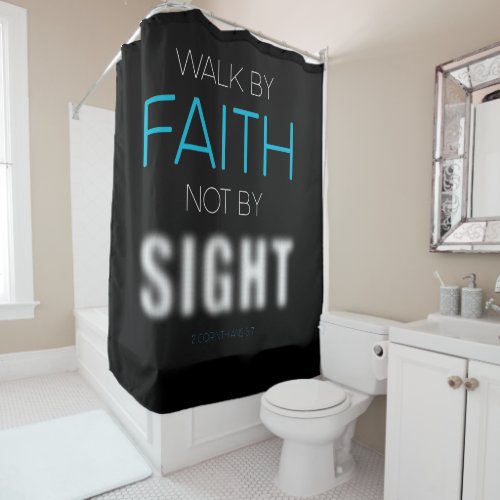 Christian Faith Verse Walk by Faith Not by Sight Shower Curtain