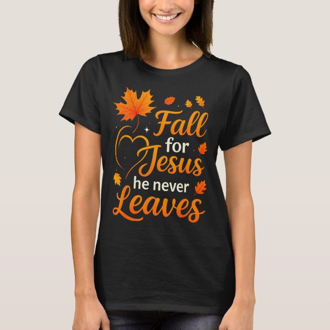 Christian Fall For Jesus He Never Leaves Faith Cro T-Shirt (Front)