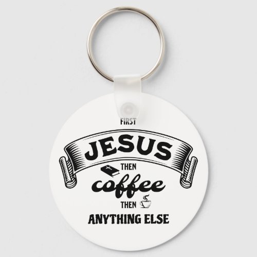 Christian FIRST JESUS THEN COFFEE Keychain