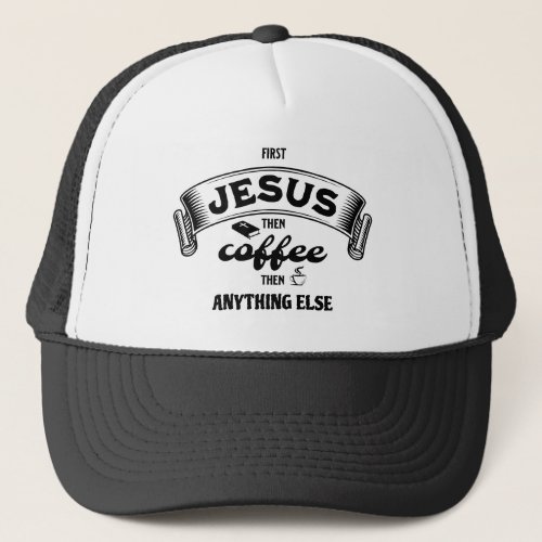 Christian FIRST JESUS THEN COFFEE Trucker Hat