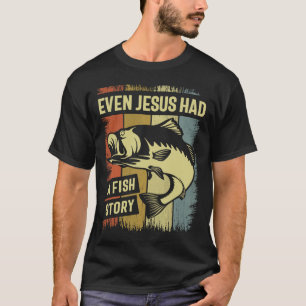 Christian Fishing - Even Jesus Had a Fish Story T-Shirt
