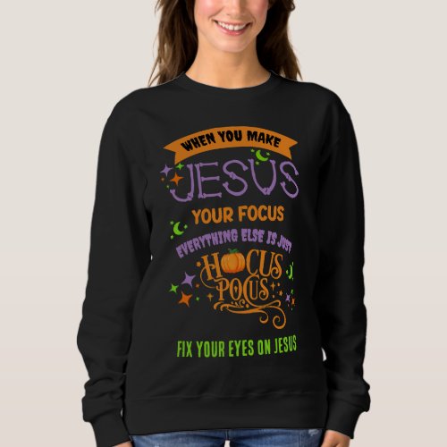Christian FOCUS ON JESUS Hocus Pocus HALLOWEEN Sweatshirt