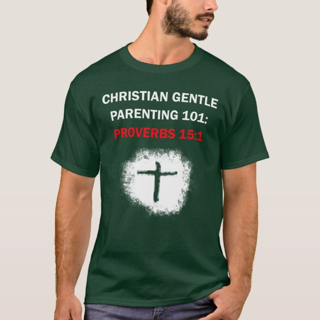 Christian Gentle Parenting 101: Proverbs 15:1 T-Shirt (Front)
