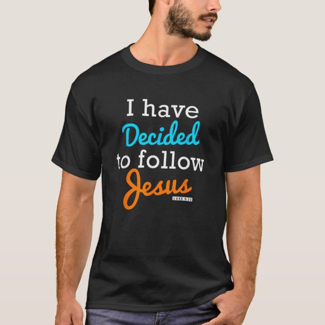 Christian gift bible verse I have Decided to follo T-Shirt (Front)