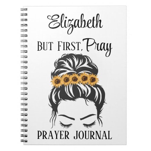 Christian Gift Prayer Quote First Pray Sunflowers Notebook