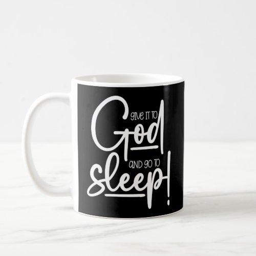 Christian Give It To God And Go To Sleep  Coffee Mug