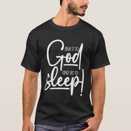 Christian Give It To God And Go To Sleep T_Shirt