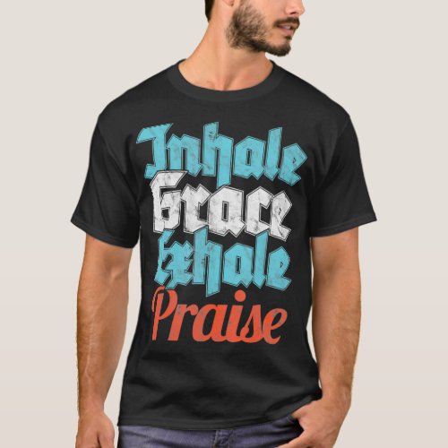 Christian God Fearing Worshiper Inhale Grace Exhal T_Shirt