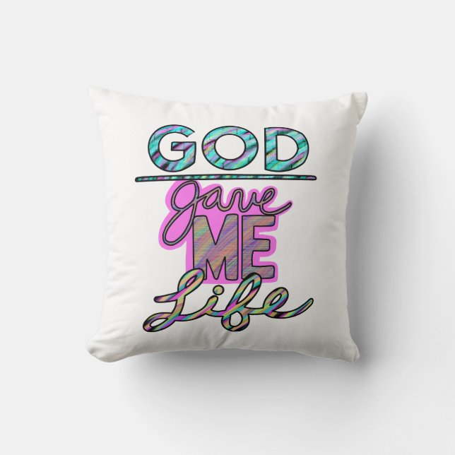 Christian God Gave Me Life  Throw Pillow (Front)
