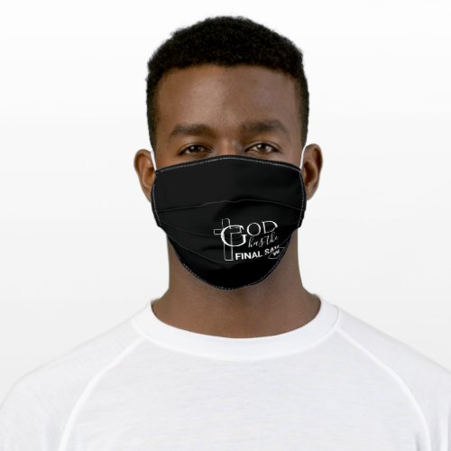 Christian GOD HAS THE FINAL SAY Monogram Black Adult Cloth Face Mask