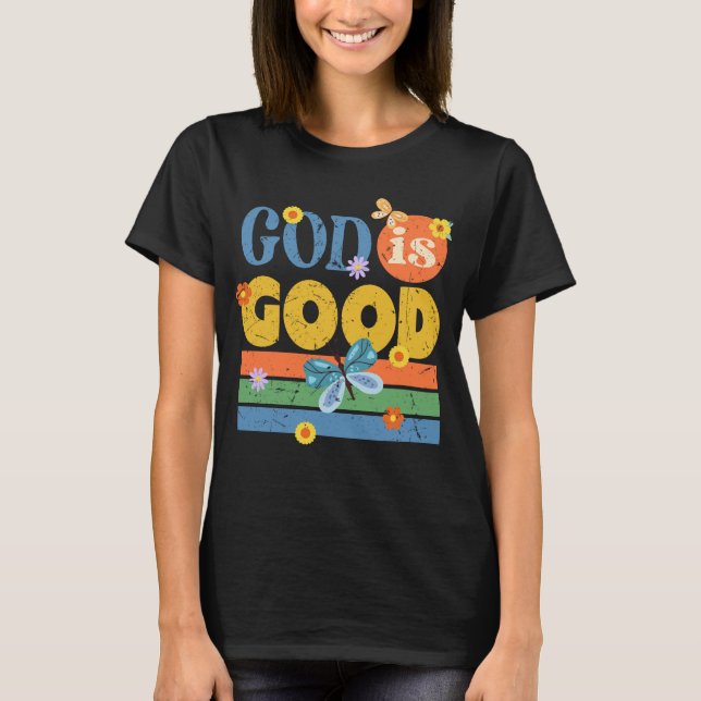 Christian God quote God is Good  T-Shirt (Front)