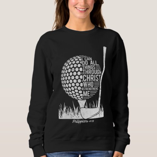 Christian Golf Plyer I Can Do All Things Philippia Sweatshirt