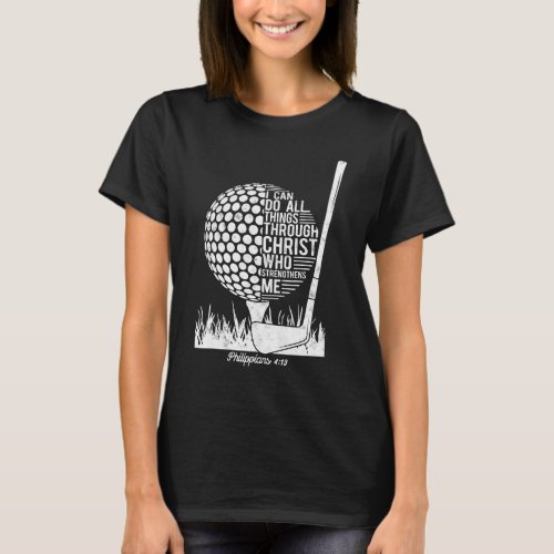 Christian Golf Plyer I Can Do All Things Philippia T_Shirt