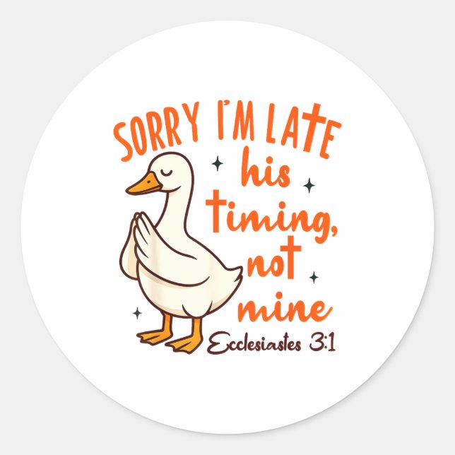 Christian Goose Bible Verse I'm Late His Timing No Classic Round Sticker (Front)