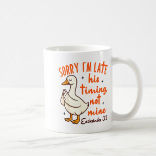 Christian Goose Bible Verse I'm Late His Timing No Coffee Mug