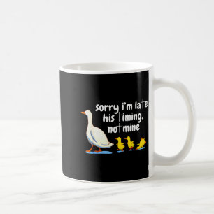 Christian Goose Sorry Im Late His Timing Not Mine  Coffee Mug