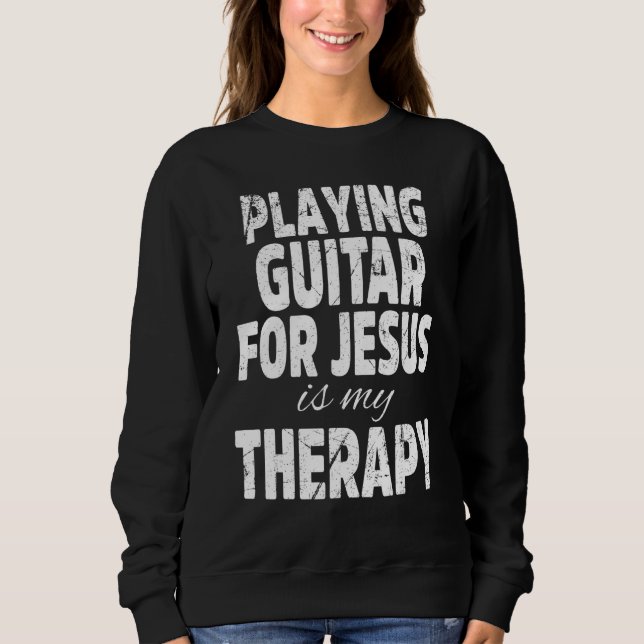 Christian Guitarist Church Worship Guitar Player   Sweatshirt (Front)