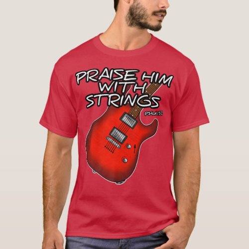 Christian Guitarist Praise Him With Strings Guitar T_Shirt