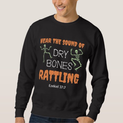 Christian Halloween DRY BONES RATTLING  Sweatshirt