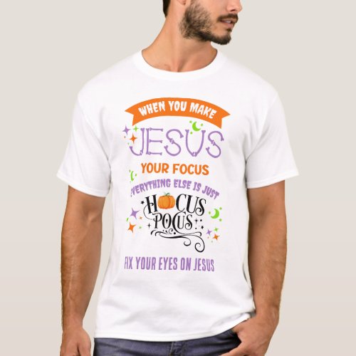 Christian Halloween FOCUS ON JESUS Hocus Pocus  T_Shirt