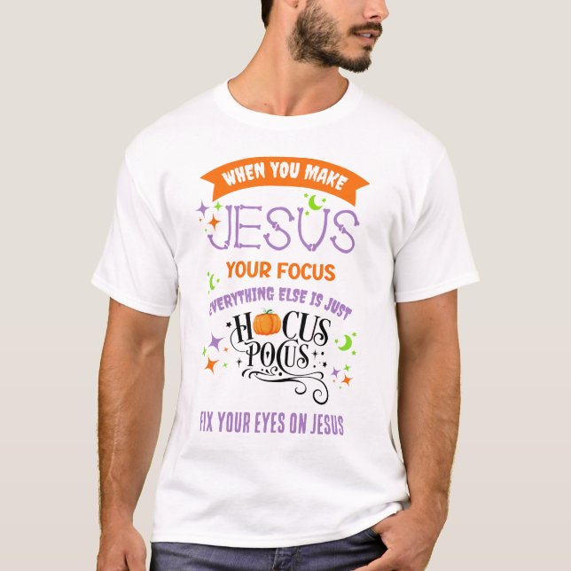 Christian Halloween FOCUS ON JESUS Hocus Pocus  T-Shirt (Front)