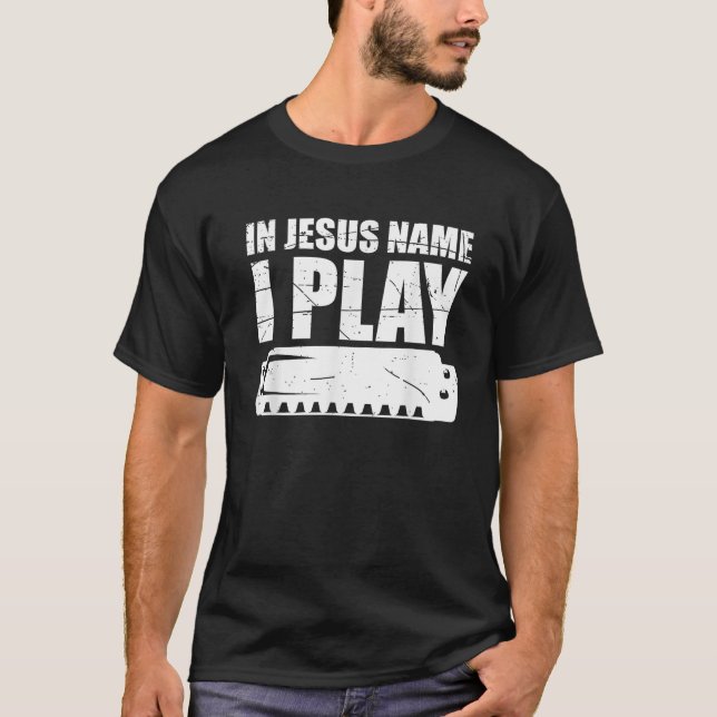 Christian Harmonica Quote IN JESUS NAME I PLAY HAR T-Shirt (Front)