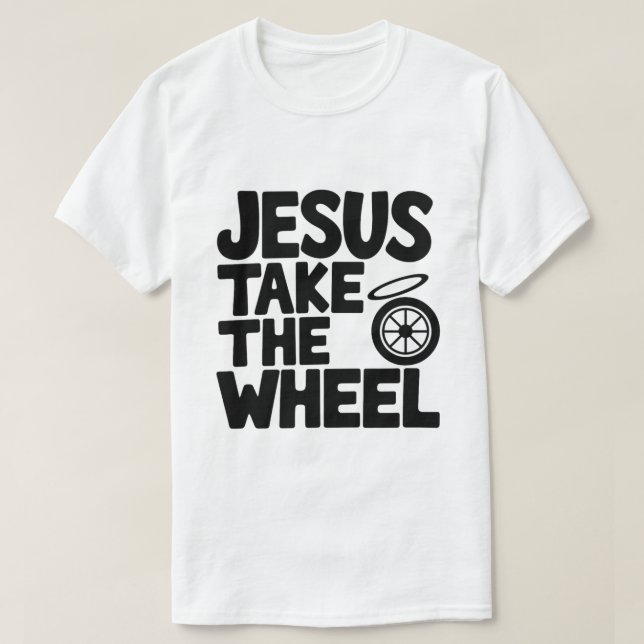 Christian Humor  – Jesus Take the Wheel T-Shirt (Design Front)