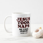 Christian Humor Jokes Jesus Took Naps Coffee Mug at Zazzle