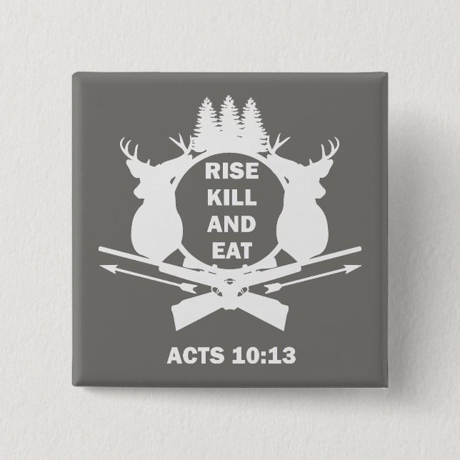 Christian Hunter Hunting Acts 10:13 Rise Kill Eat Button (Front)
