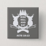 Christian Hunter Hunting Acts 10:13 Rise Kill Eat Button at Zazzle