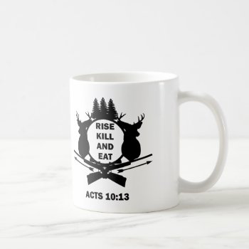Christian Hunter Hunting Acts 10:13 Rise Kill Eat Coffee Mug by FaithForward at Zazzle