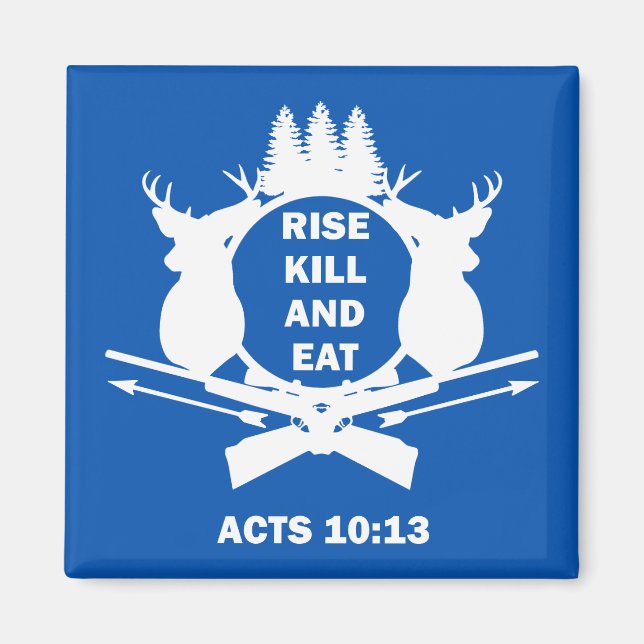 Christian Hunter Hunting Acts 10:13 Rise Kill Eat Magnet (Front)