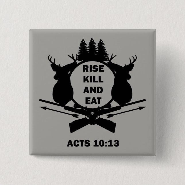 Christian Hunter Hunting Acts 10:13 Rise Kill Eat Pinback Button (Front)