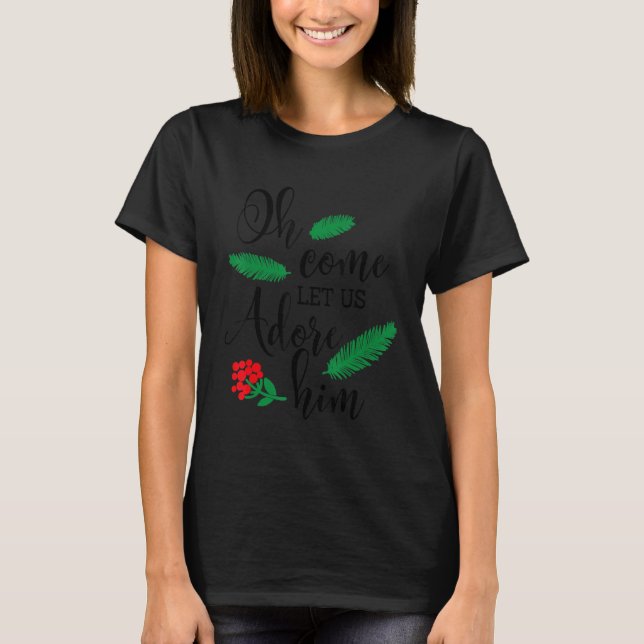 Christian Hymn Jesus Christmas  Oh Come Let Us Ado T-Shirt (Front)