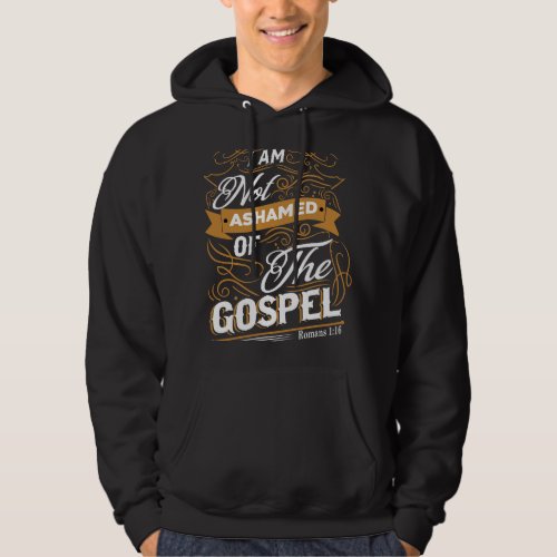 Christian I Am Not Ashamed Of The Gospel Romans 11 Hoodie