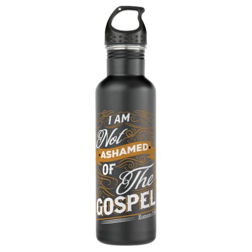 Christian I am not ashamed of the gospel Romans ch Stainless Steel Water Bottle