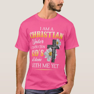 Christian I Am Under Construction Of God Faith In  T-Shirt