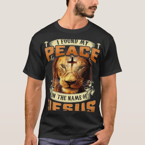 Christian I Found My Peace in The Name of Jesus Ch T_Shirt