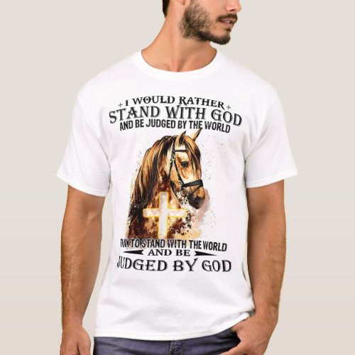 Christian I Would Rather Stand With My God horse c T_Shirt
