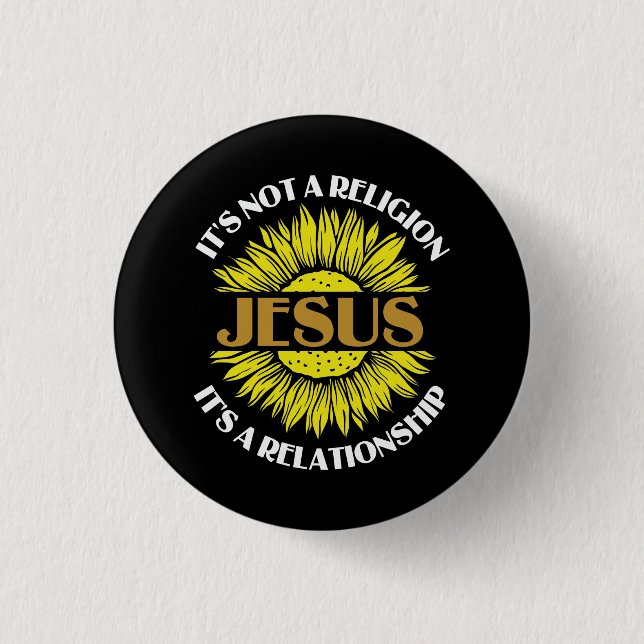 Christian Is Not A Religion Jesus Sunflower Button (Front)