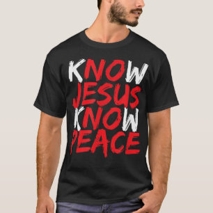 Christian Jesus Bible T Know Jesus Know Peace T-Shirt
