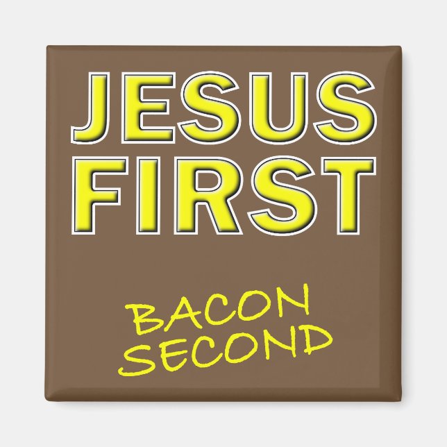 Christian Jesus First Bacon Second Magnet (Front)