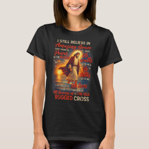 Christian Jesus God Lover I Still Believe Amazing  T-Shirt