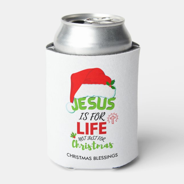 Christian JESUS IS FOR LIFE Not Just For Christmas Can Cooler (Can Front)